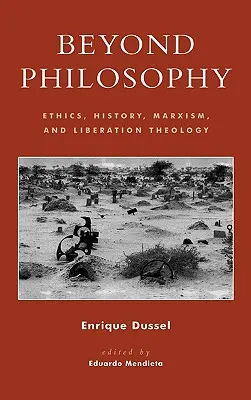 Za hranice filozofie: Etika, dějiny, marxismus a teologie osvobození - Beyond Philosophy: Ethics, History, Marxism, and Liberation Theology