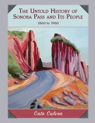 Nevyprávěné dějiny průsmyku Sonora a jeho obyvatel: 1860-1960 - The Untold History of Sonora Pass and Its People: 1860-1960