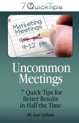 Neobvyklé schůzky - 7 rychlých tipů pro lepší výsledky za polovinu času - Uncommon Meetings - 7 Quick Tips for Better Results in Half the Time