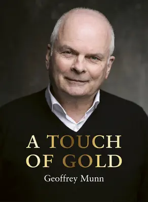 Dotek zlata: Vzpomínky na Geoffreyho Munna - A Touch of Gold: The Reminiscences of Geoffrey Munn