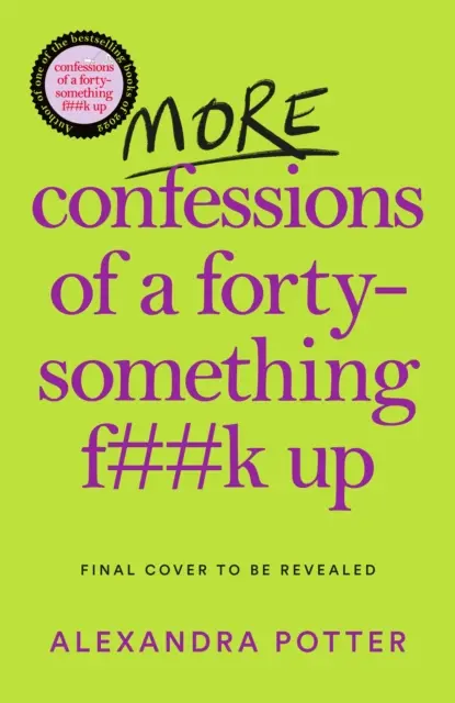 Další zpovědi čtyřicátníka, který si na***l - Kniha WTF AM I DOING NOW? Pokračování bestselleru, který utekl jako voda - More Confessions of a Forty-Something F**k Up - The WTF AM I DOING NOW? Follow Up to the Runaway Bestseller