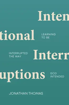 Záměrná přerušení: Naučit se být přerušován tak, jak to Bůh zamýšlel - Intentional Interruptions: Learning to Be Interrupted the Way God Intended