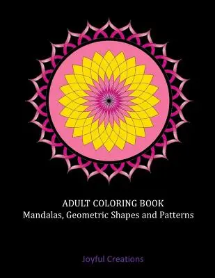 Kniha omalovánek pro dospělé: Mandaly, geometrické tvary a obrazce (v angličtině) - Adult Coloring Book: Mandalas, Geometric Shapes and Patterns