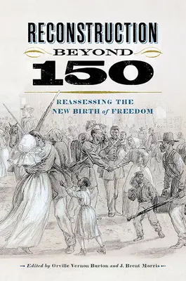 Rekonstrukce po roce 150: Přehodnocení nového zrodu svobody - Reconstruction Beyond 150: Reassessing the New Birth of Freedom