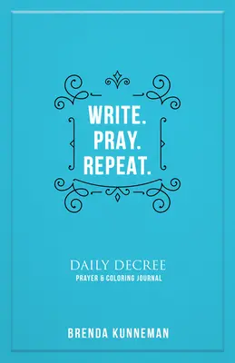 Napište. Modlete se. Opakuj: Opakuj a opakuj: Interaktivní deník pro psaní vlastních biblických prohlášení. - Write. Pray. Repeat.: An Interactive Journal for Writing Your Own Biblical Declarations