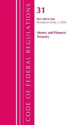 Sbírka federálních předpisů, hlava 31 Peníze a finance 500-konec, revidováno k 1. červenci 2020 (Úřad federálního registru (U S )) - Code of Federal Regulations, Title 31 Money and Finance 500-End, Revised as of July 1, 2020 (Office of the Federal Register (U S ))