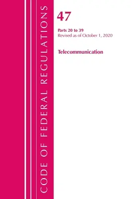 Sbírka federálních předpisů, hlava 47 Telekomunikace 20-39, revidováno ke dni 1. října 2020 (Úřad federálního registru (U S )) - Code of Federal Regulations, Title 47 Telecommunications 20-39, Revised as of October 1, 2020 (Office of the Federal Register (U S ))