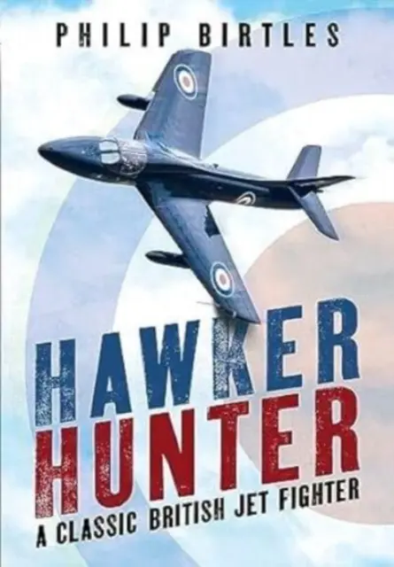 Hawker Hunter: Klasická britská proudová stíhačka - Hawker Hunter: A Classic British Jet Fighter