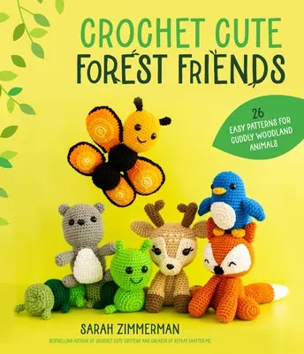 Crochet Cute Forest Friends: 26 Easy Patterns for Cuddly Woodland Animals (Háčkovat roztomilé lesní kamarády: 26 snadných vzorů na plyšová lesní zvířátka) - Crochet Cute Forest Friends: 26 Easy Patterns for Cuddly Woodland Animals