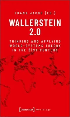 Wallerstein 2.0: Myšlení a aplikace teorie světových systémů v 21. století - Wallerstein 2.0: Thinking and Applying World-Systems Theory in the 21st Century