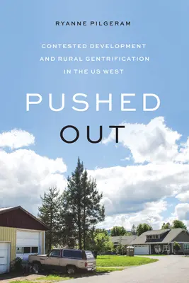 Vytlačen: Sporný rozvoj a gentrifikace venkova na západě USA - Pushed Out: Contested Development and Rural Gentrification in the Us West