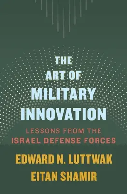 Umění vojenských inovací: Poučení z izraelských obranných sil - The Art of Military Innovation: Lessons from the Israel Defense Forces