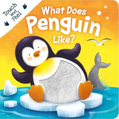 Co má tučňák rád?: Jaký je tučňák: Desková knížka na dotek a hmat - What Does Penguin Like?: Touch & Feel Board Book