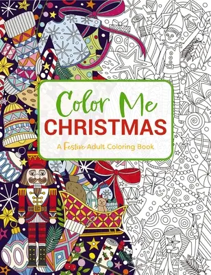 Vybarvi mi Vánoce: Slavnostní omalovánky pro dospělé - Color Me Christmas: A Festive Adult Coloring Book