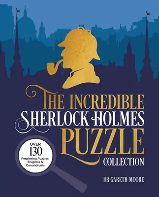 Neuvěřitelná sbírka hádanek Sherlocka Holmese: Přes 130 zapeklitých hádanek, hlavolamů a hlavolamů, které se týkají Sherlocka Holmese. - The Incredible Sherlock Holmes Puzzle Collection: Over 130 Perplexing Puzzles, Enigmas and Conundrums