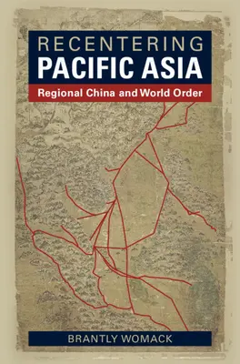 Recentering Pacific Asia: Regionální Čína a světový řád - Recentering Pacific Asia: Regional China and World Order