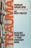 Trauma - Léčení minulosti pro nalezení svobody nyní - Trauma - Healing Your Past to Find Freedom Now