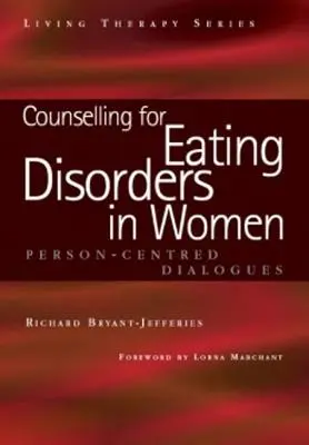 Poradenství při poruchách příjmu potravy u žen: A Person-Centered Dialogue (Dialog zaměřený na člověka) - Counselling for Eating Disorders in Women: A Person-Centered Dialogue