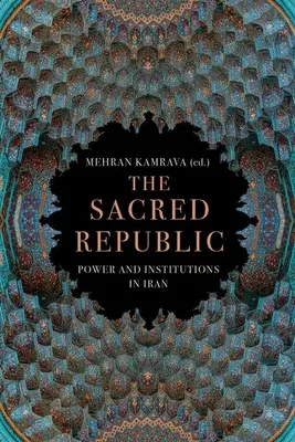Posvátná republika: Moc a instituce v Íránu - The Sacred Republic: Power and Institutions in Iran