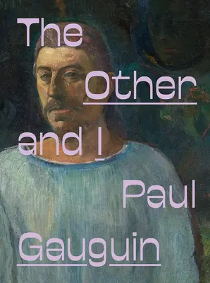 Paul Gauguin: Gauguin: Ten druhý a já - Paul Gauguin: The Other and I