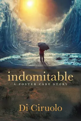 Nezdolný: Příběh o pěstounské péči - Indomitable: A Foster Care Story