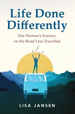 Život jinak: Cesta jedné ženy po méně prošlapané cestě - Life Done Differently: One Woman's Journey on the Road Less Travelled