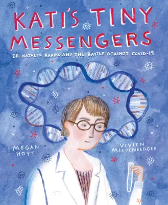 Katiho malí poslové: Katalin Karik a boj proti Covid-19 - Kati's Tiny Messengers: Dr. Katalin Karik and the Battle Against Covid-19