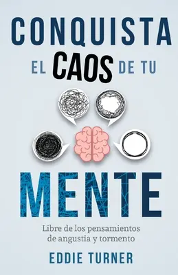 Conquista el caos de tu mente: Libre de los pensamientos de angustia y tormento (Osvoboďte se od myšlenek na zlost a trýzeň) - Conquista el caos de tu mente: Libre de los pensamientos de angustia y tormento