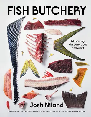 Rybí řeznictví: Vychytávky z rybího masa: Jak se naučit chytat, porcovat a zpracovávat ryby - Fish Butchery: Mastering the Catch, Cut, and Craft