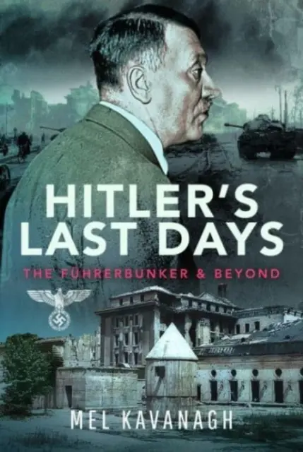 Hitlerovy poslední dny: Fhrerbunker a dál - Hitler's Last Days: The Fhrerbunker and Beyond