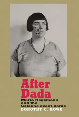 Po dada: Marta Hegemannová a kolínská avantgarda - After Dada: Marta Hegemann and the Cologne Avant-Garde