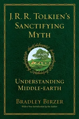 Posvěcující mýtus J. R. R. Tolkiena: porozumění Středozemi - J.R.R. Tolkien's Sanctifying Myth: Understanding Middle Earth