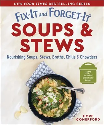 Fix-It and Forget-It Soups & Stews (Polévky a dušené pokrmy): Výživné polévky, dušená jídla, vývary, chilli a polévky s dušeným masem. - Fix-It and Forget-It Soups & Stews: Nourishing Soups, Stews, Broths, Chilis & Chowders