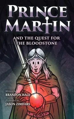 Princ Martin a výprava za krvavým kamenem: Hrdinská sága o věrnosti, odvaze a vykoupení (A Heroic Saga About Faithfulness, Fortitude, and Redemption) - Prince Martin and the Quest for the Bloodstone: A Heroic Saga About Faithfulness, Fortitude, and Redemption