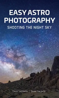 Snadná astrofotografie: Fotografování noční oblohy: Jednoduchá astrofotografie - Easy Astrophotography: Shooting the Night Sky