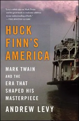 Huck Finn's America: Mark Twain a doba, která formovala jeho mistrovské dílo - Huck Finn's America: Mark Twain and the Era That Shaped His Masterpiece