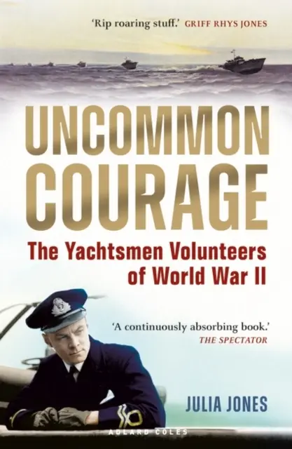 Neobyčejná odvaha - Dobrovolníci jachtaři za druhé světové války - Uncommon Courage - The Yachtsmen Volunteers of World War II