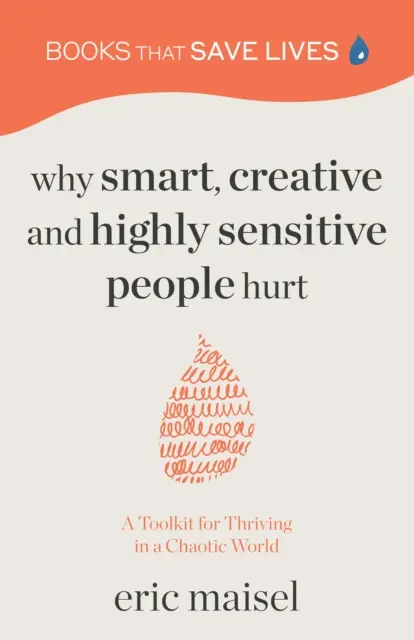 Proč chytří, kreativní a vysoce citliví lidé trpí: Soubor nástrojů, jak prosperovat v chaotickém světě (Osobní růst, seberozvoj) - Why Smart, Creative and Highly Sensitive People Hurt: A Toolkit for Thriving in a Chaotic World (Personal Growth, Self Development)