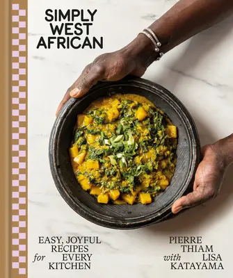 Prostě západní Afrika: Snadné a radostné recepty pro každou kuchyni: Kuchařka pro každou kuchyni: úžasná kuchařka pro každou kuchyni. - Simply West African: Easy, Joyful Recipes for Every Kitchen: A Cookbook