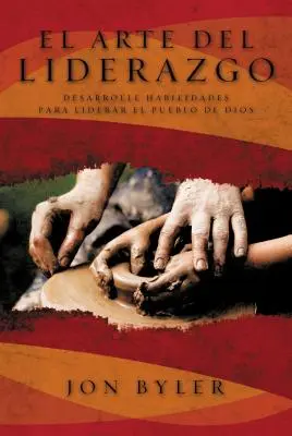 El Arte del Liderazgo: Umění vedení = The Art of Leadership = Umění vést = The Art of Leadership - El Arte del Liderazgo: Desarrolle Habilidades Para Liderar el Pueblo de Dios = The Art of Leadership = The Art of Leadership