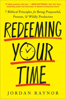 Vykupte svůj čas: 7 biblických principů, jak být cílevědomý, přítomný a nesmírně produktivní - Redeeming Your Time: 7 Biblical Principles for Being Purposeful, Present, and Wildly Productive