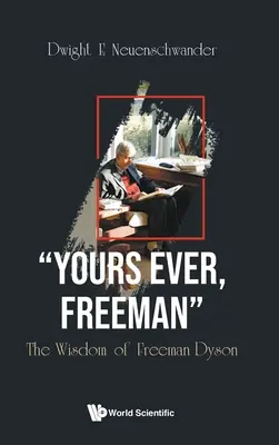 Váš vždy, Freeman: Moudrost Freemana Dysona - Yours Ever, Freeman: The Wisdom of Freeman Dyson