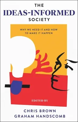 The Ideas-Informed Society (Společnost založená na myšlenkách): Proč ji potřebujeme a jak ji uskutečnit? - The Ideas-Informed Society: Why We Need It and How to Make It Happen