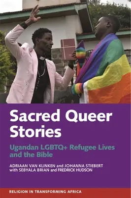 Posvátné queer příběhy: Příběhy: Životy ugandských LGBTQ+ uprchlíků a Bible - Sacred Queer Stories: Ugandan LGBTQ+ Refugee Lives & the Bible
