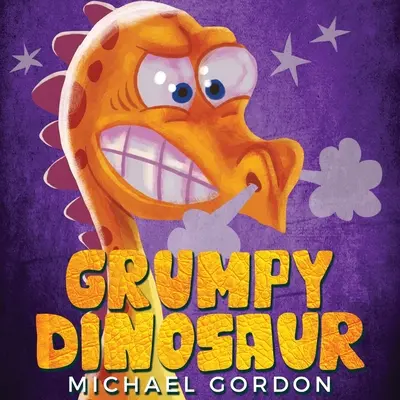 Mrzutý dinosaurus: (Dětská kniha o dinosaurovi, který se snadno rozzlobí, obrázkové knížky, knížky pro předškoláky) - Grumpy Dinosaur: (Children's book about a Dinosaur Who Gets Angry Easily, Picture Books, Preschool Books)