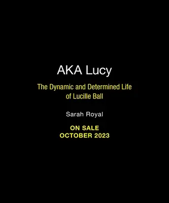 A.K.A. Lucy: Dynamický a odhodlaný život Lucille Ballové - A.K.A. Lucy: The Dynamic and Determined Life of Lucille Ball