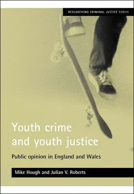 Kriminalita mládeže a soudnictví ve věcech mládeže: Veřejné mínění v Anglii a Walesu - Youth Crime and Youth Justice: Public Opinion in England and Wales