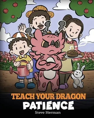 Naučte svého draka trpělivosti: Příběh o trpělivosti a síle čekání: Dračí příběh k řešení problémů s drakem. - Teach Your Dragon Patience: A Story About Patience and the Power of Waiting
