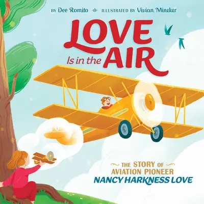 Láska je ve vzduchu: Příběh průkopnice letectví Nancy Harkness Love - Love Is in the Air: The Story of Aviation Pioneer Nancy Harkness Love
