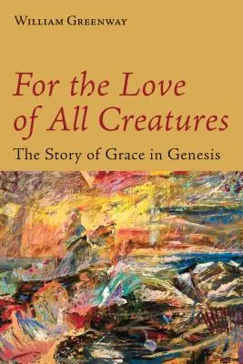 Z lásky ke všem tvorům: Příběh milosti v Genesis - For the Love of All Creatures: The Story of Grace in Genesis